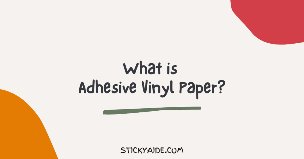 What is Adhesive Vinyl Paper? Sticky Aide