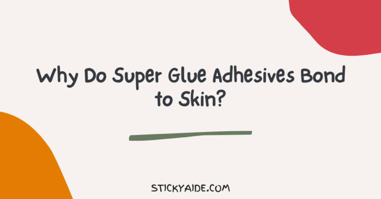 Why Do Super Glue Adhesives Bond to Skin?
