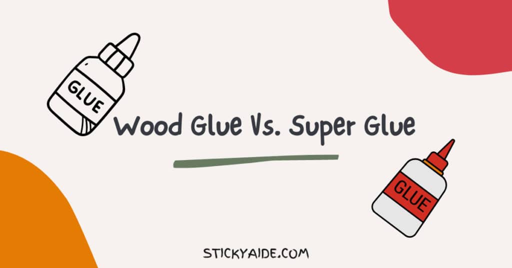 Wood Glue Vs. Super Glue Sticky Aide