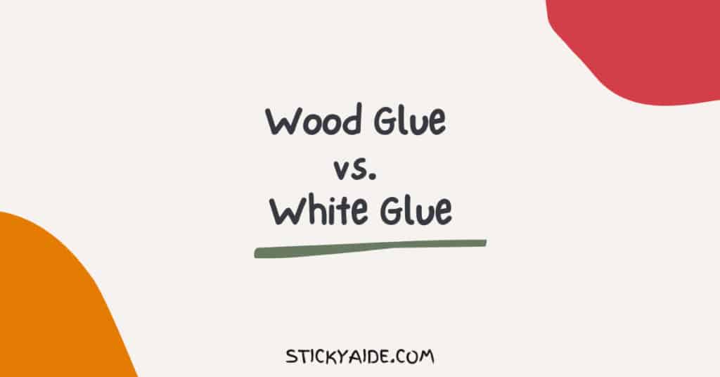 Wood Glue vs. White Glue Sticky Aide